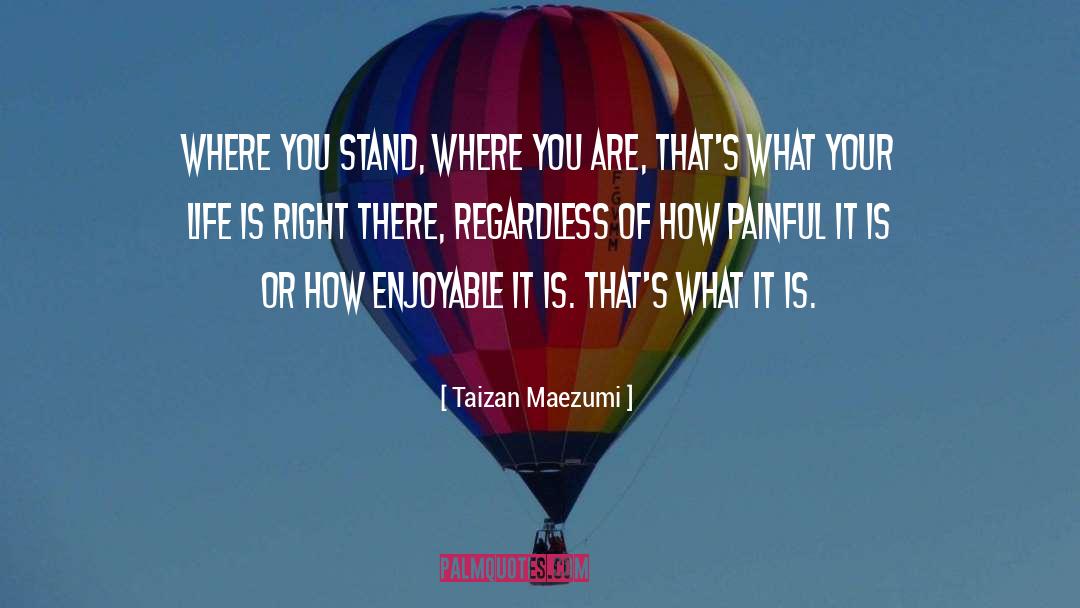 Taizan Maezumi Quotes: Where you stand, where you