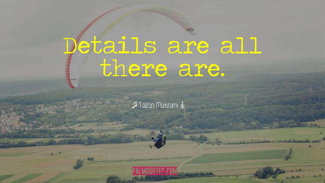 Taizan Maezumi Quotes: Details are all there are.