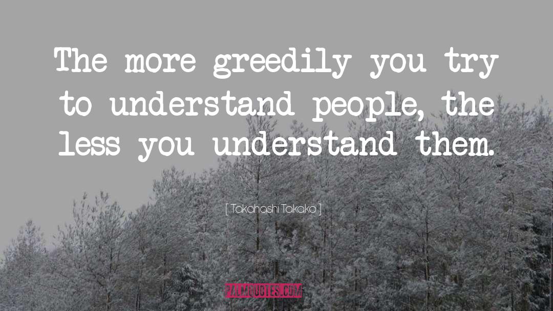 Takahashi Takako Quotes: The more greedily you try