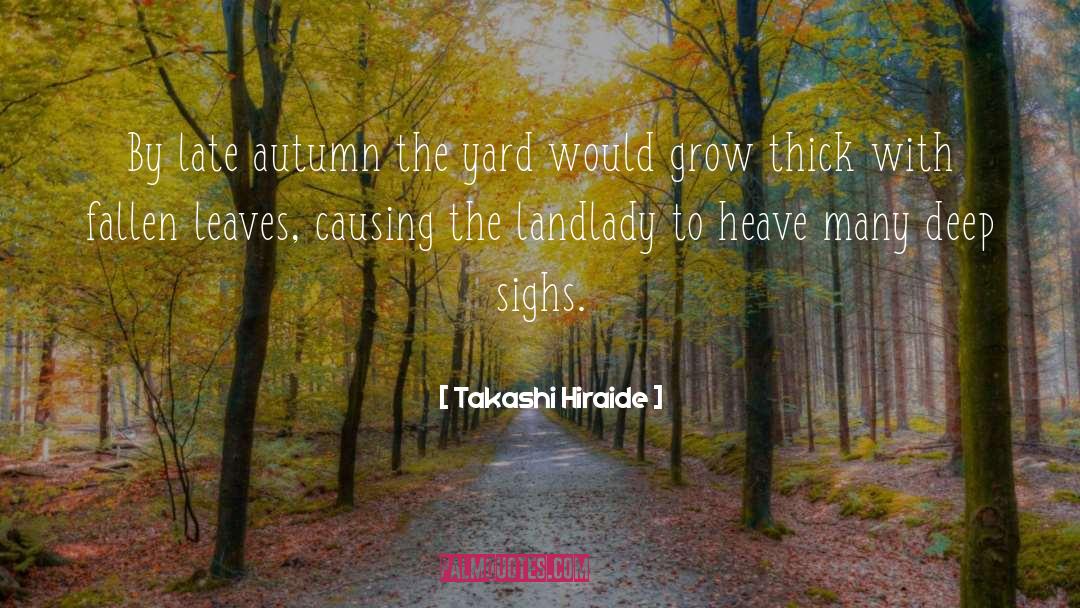 Takashi Hiraide Quotes: By late autumn the yard