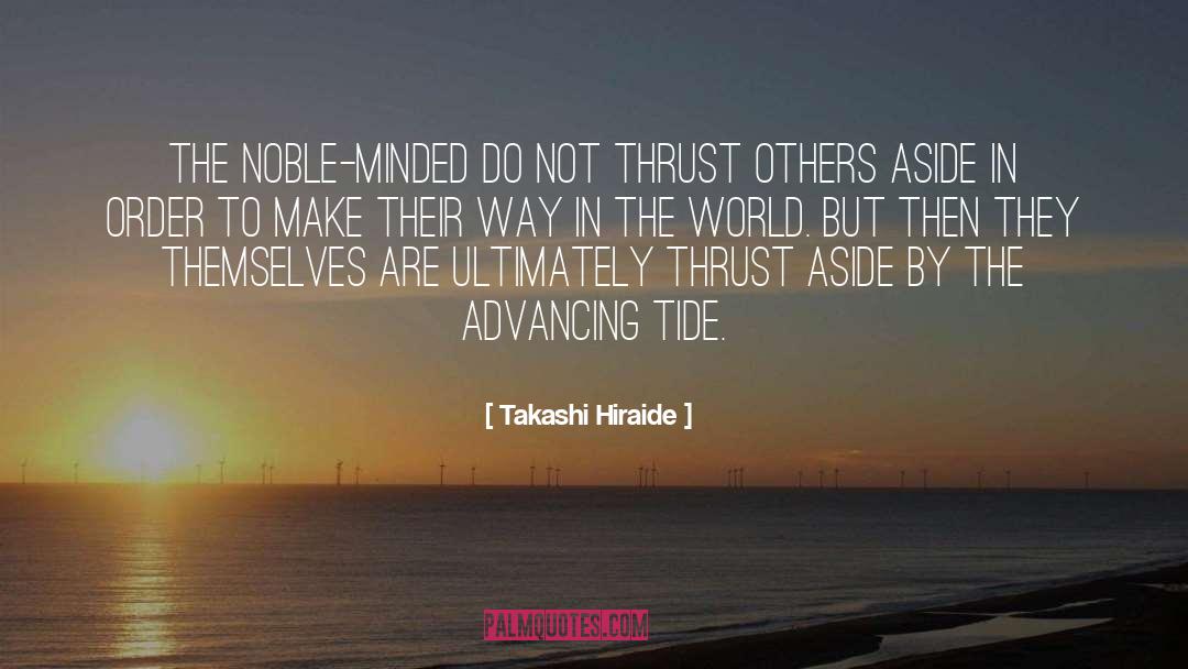 Takashi Hiraide Quotes: The noble-minded do not thrust