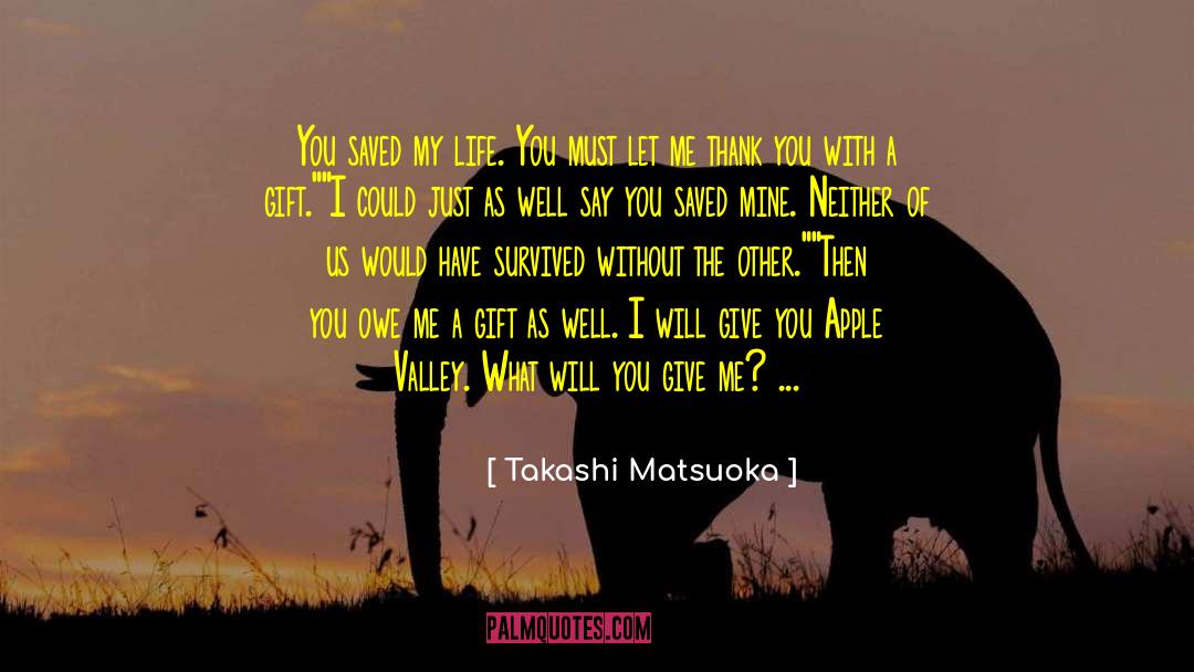 Takashi Matsuoka Quotes: You saved my life. You
