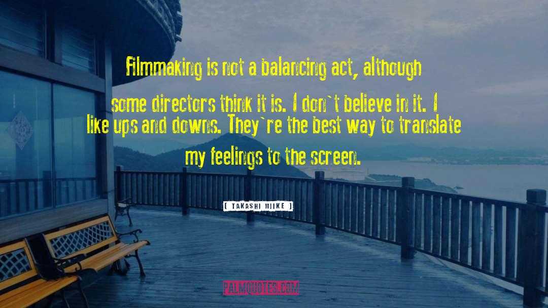 Takashi Miike Quotes: Filmmaking is not a balancing