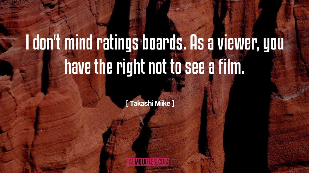 Takashi Miike Quotes: I don't mind ratings boards.