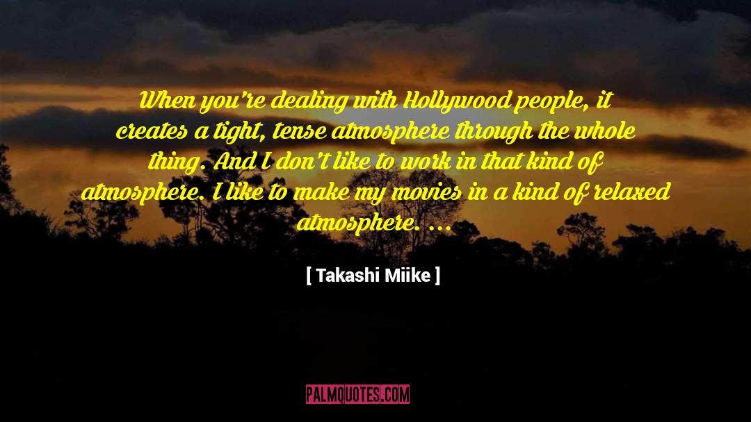 Takashi Miike Quotes: When you're dealing with Hollywood