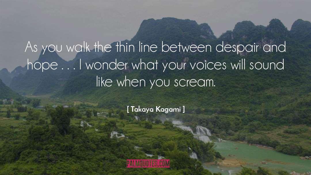 Takaya Kagami Quotes: As you walk the thin