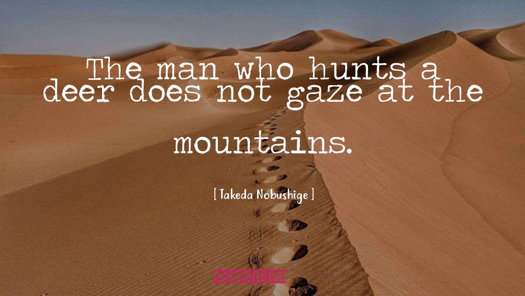 Takeda Nobushige Quotes: The man who hunts a