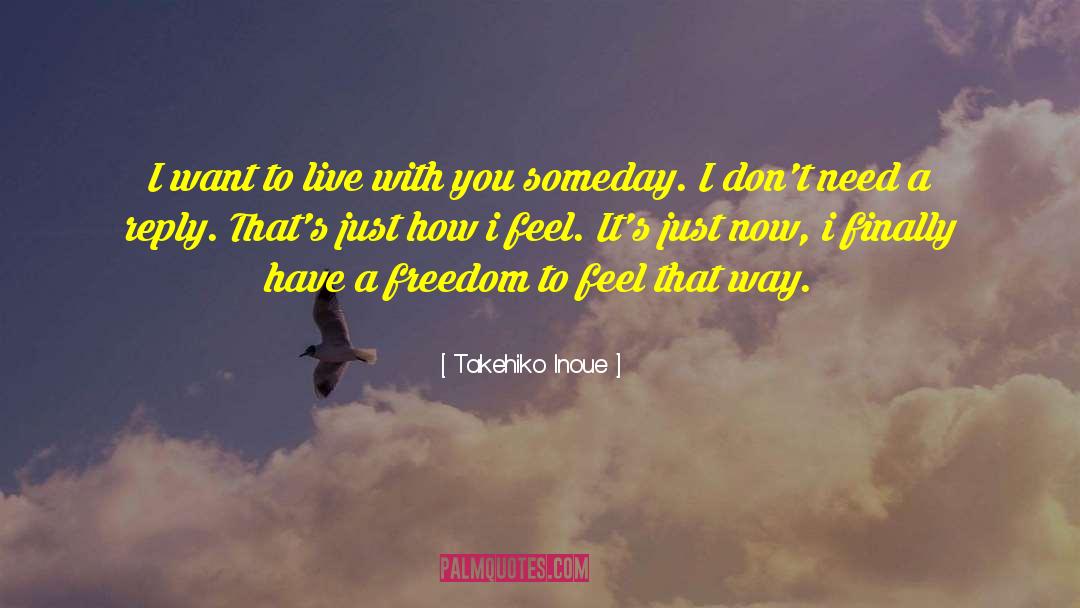 Takehiko Inoue Quotes: I want to live with