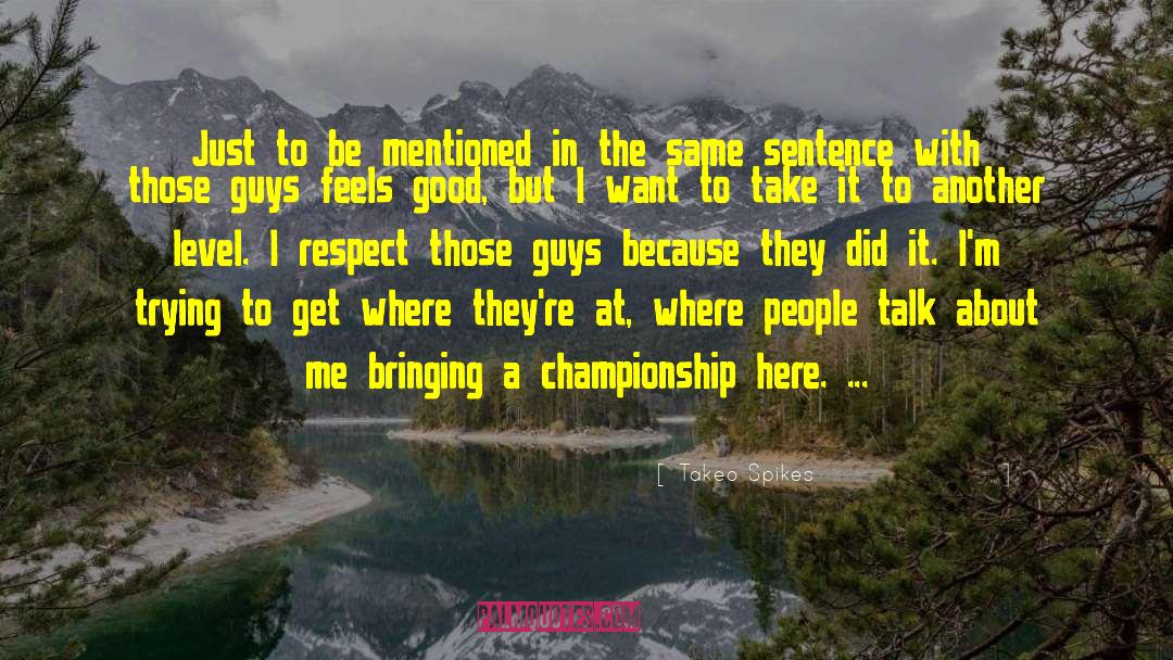 Takeo Spikes Quotes: Just to be mentioned in