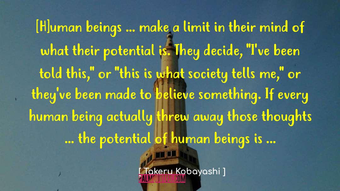 Takeru Kobayashi Quotes: [H]uman beings ... make a