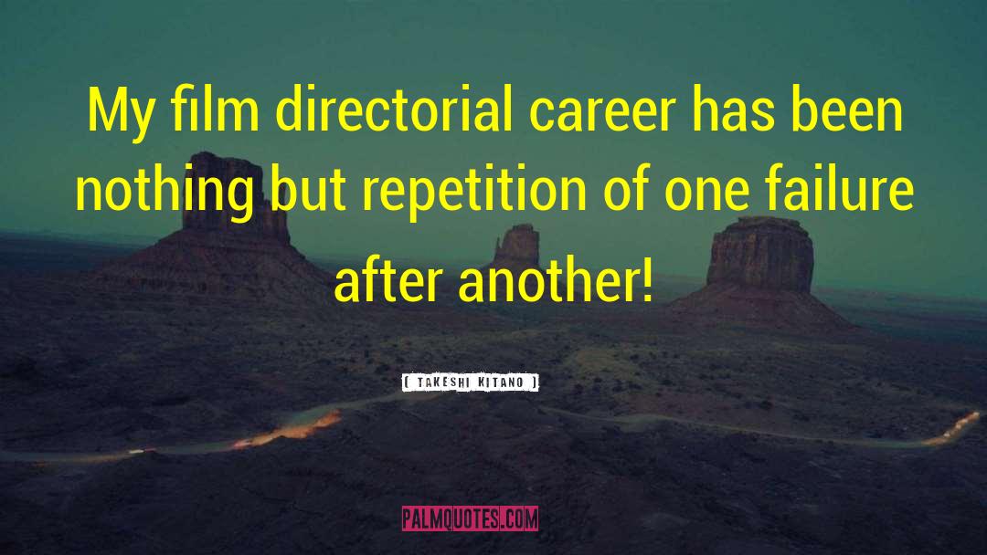 Takeshi Kitano Quotes: My film directorial career has