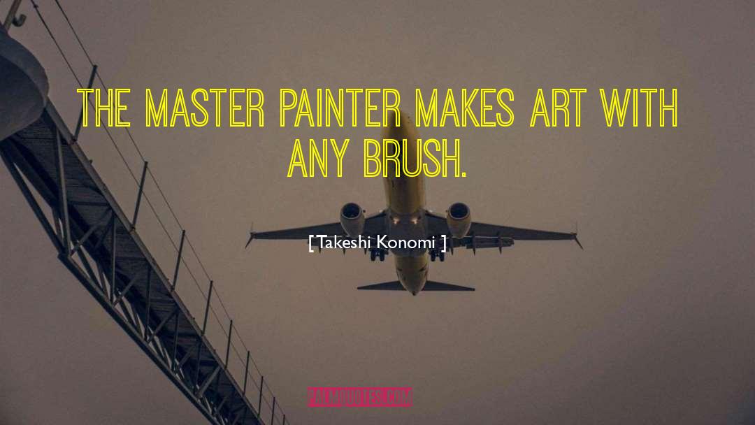 Takeshi Konomi Quotes: The master painter makes art