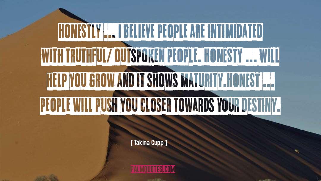 Takina Cupp Quotes: HONESTLY ... I believe people