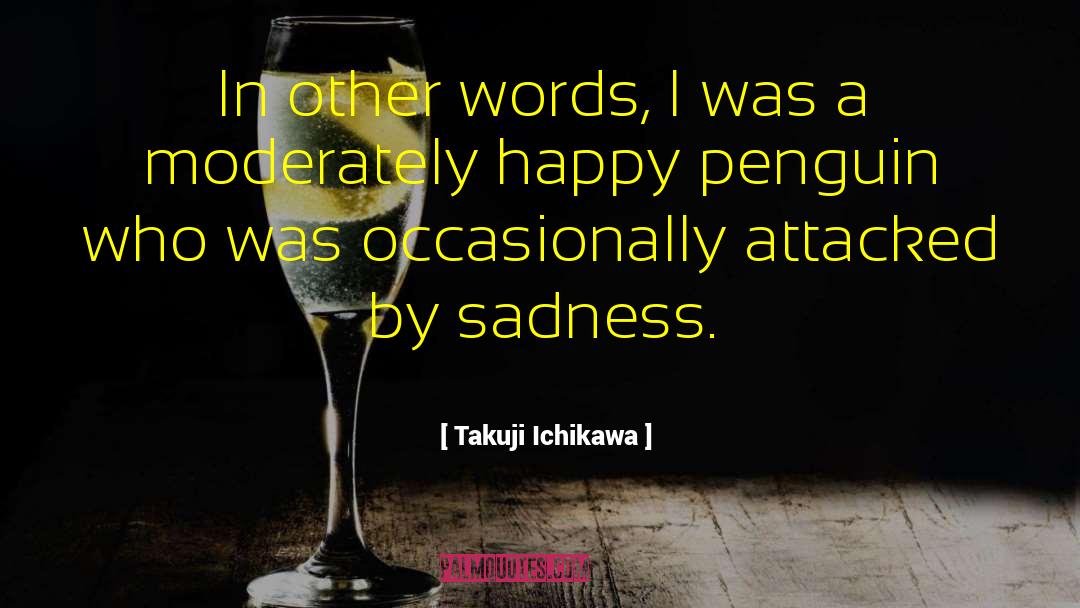 Takuji Ichikawa Quotes: In other words, I was