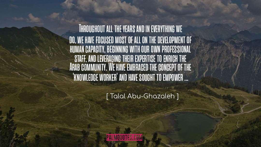 Talal Abu-Ghazaleh Quotes: Throughout all the years and