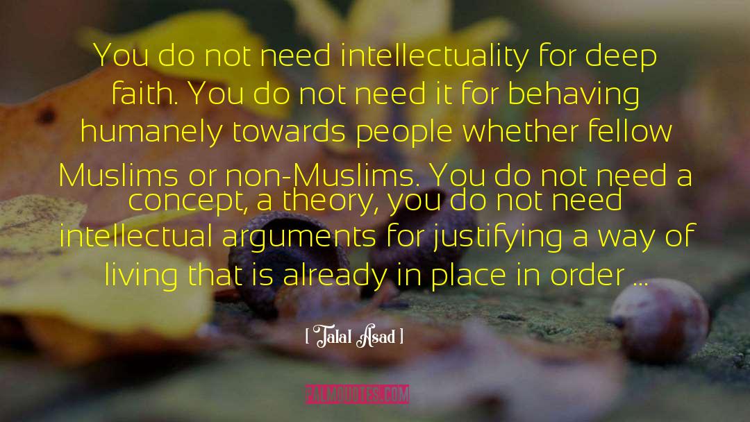 Talal Asad Quotes: You do not need intellectuality