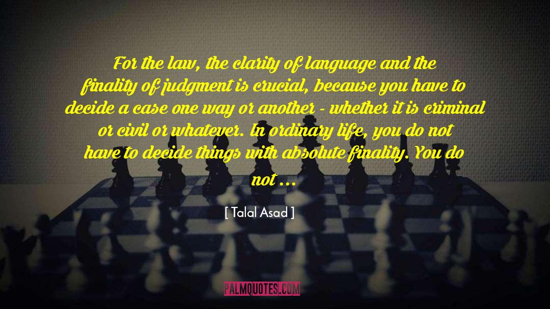Talal Asad Quotes: For the law, the clarity