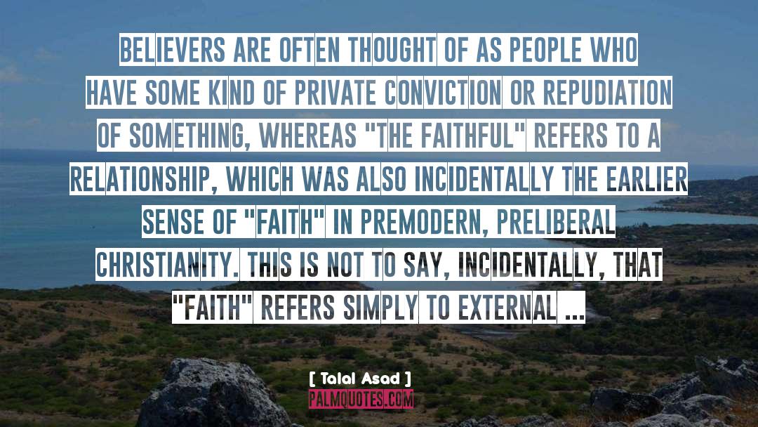 Talal Asad Quotes: Believers are often thought of