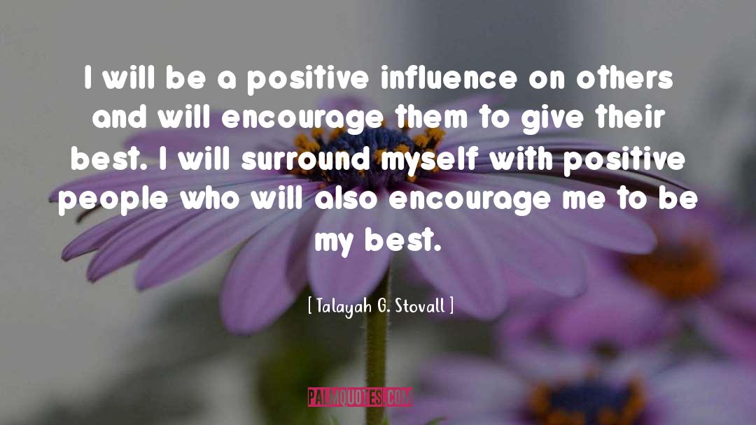 Talayah G. Stovall Quotes: I will be a positive