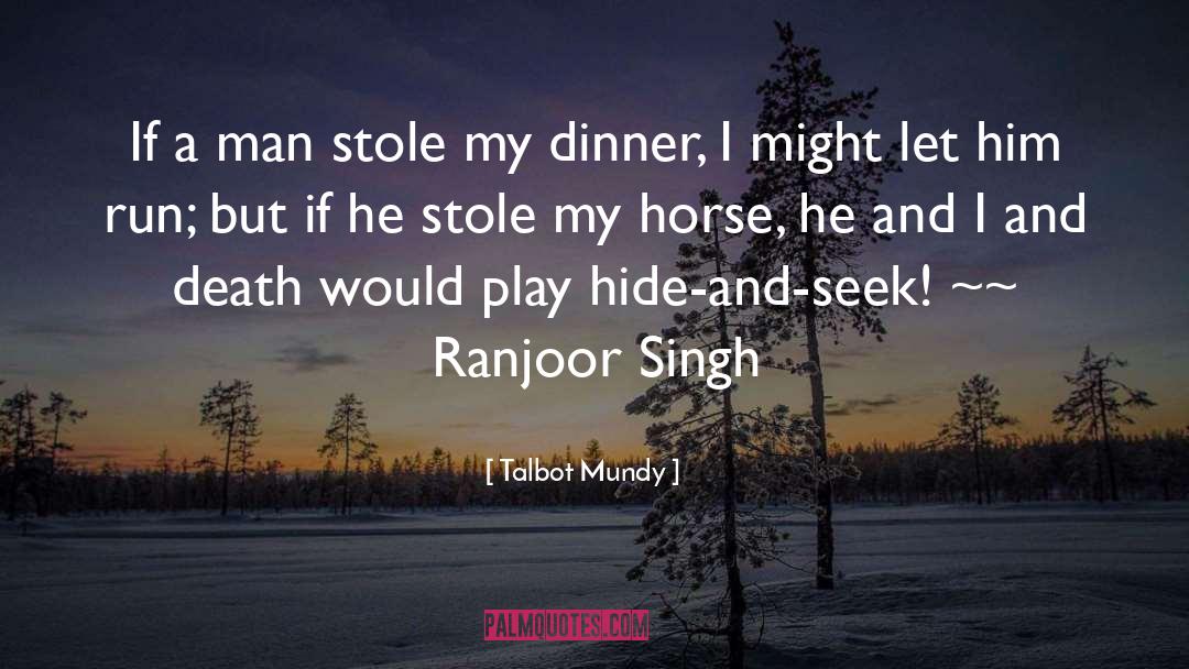 Talbot Mundy Quotes: If a man stole my