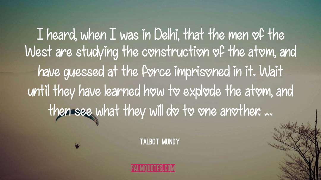 Talbot Mundy Quotes: I heard, when I was