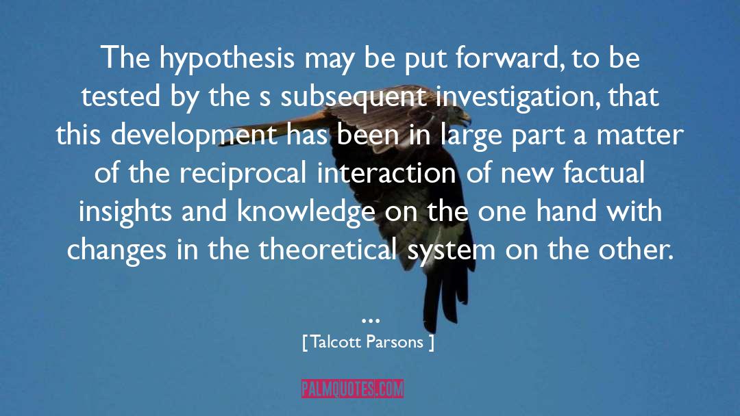 Talcott Parsons Quotes: The hypothesis may be put