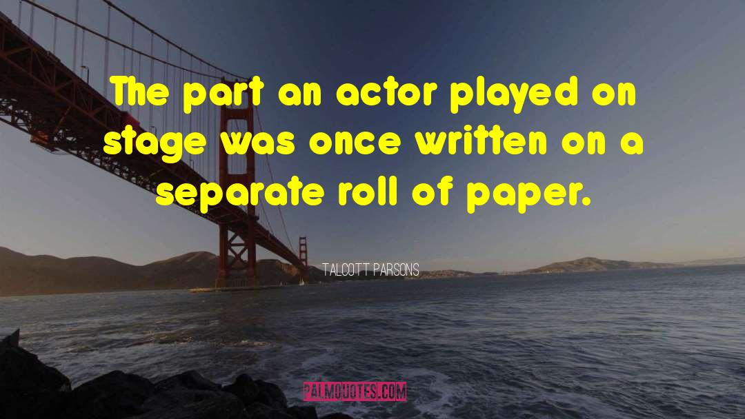 Talcott Parsons Quotes: The part an actor played