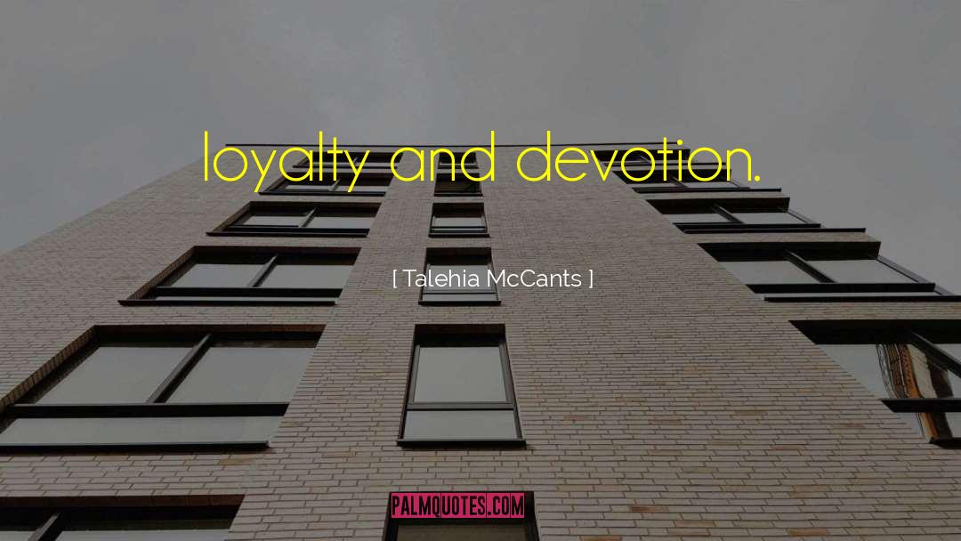 Talehia McCants Quotes: loyalty and devotion.