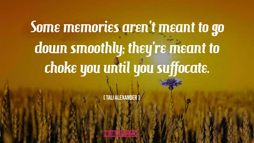 Tali Alexander Quotes: Some memories aren't meant to