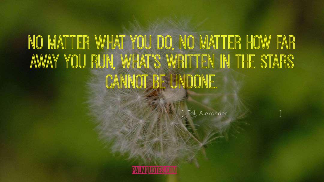 Tali Alexander Quotes: No matter what you do,