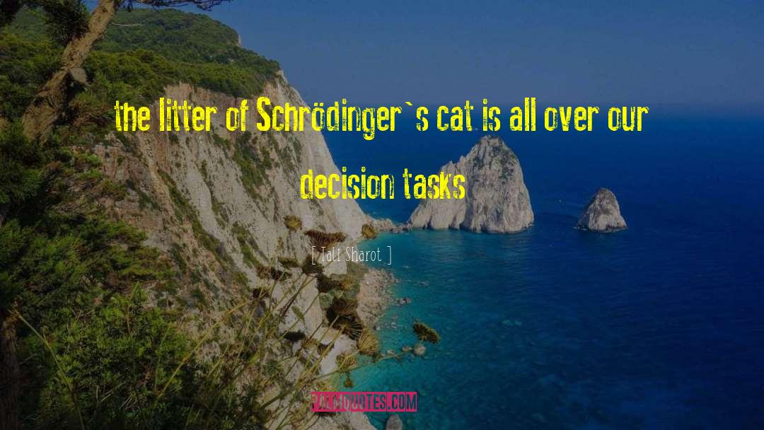 Tali Sharot Quotes: the litter of Schrödinger's cat