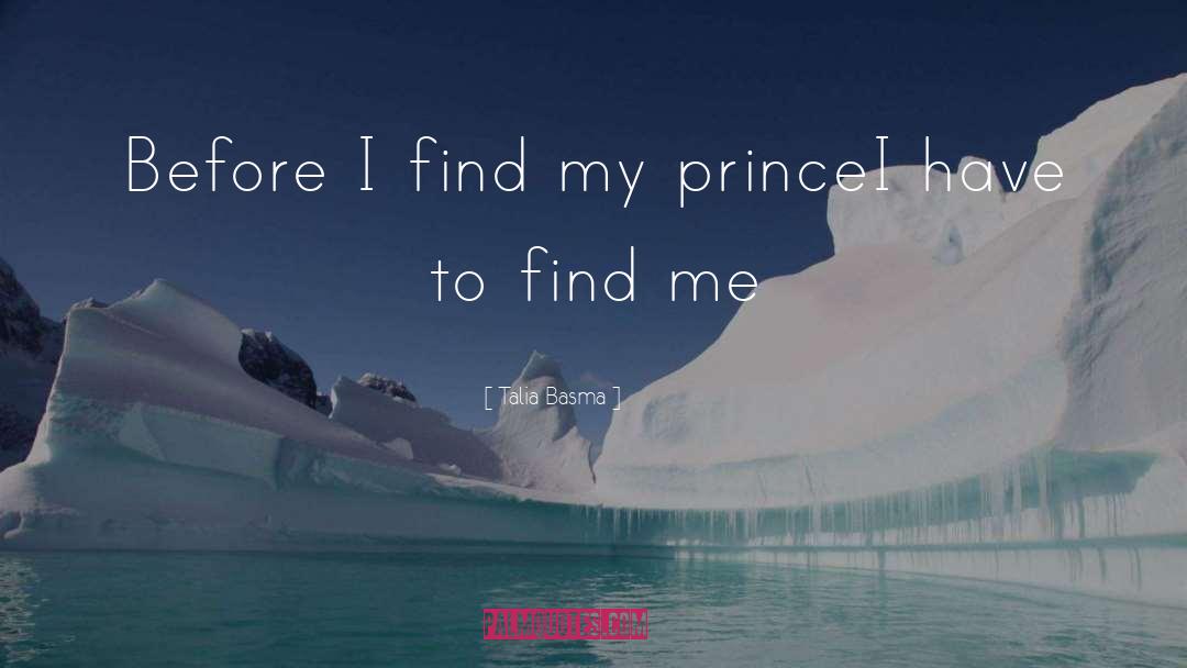 Talia Basma Quotes: Before I find my prince<br