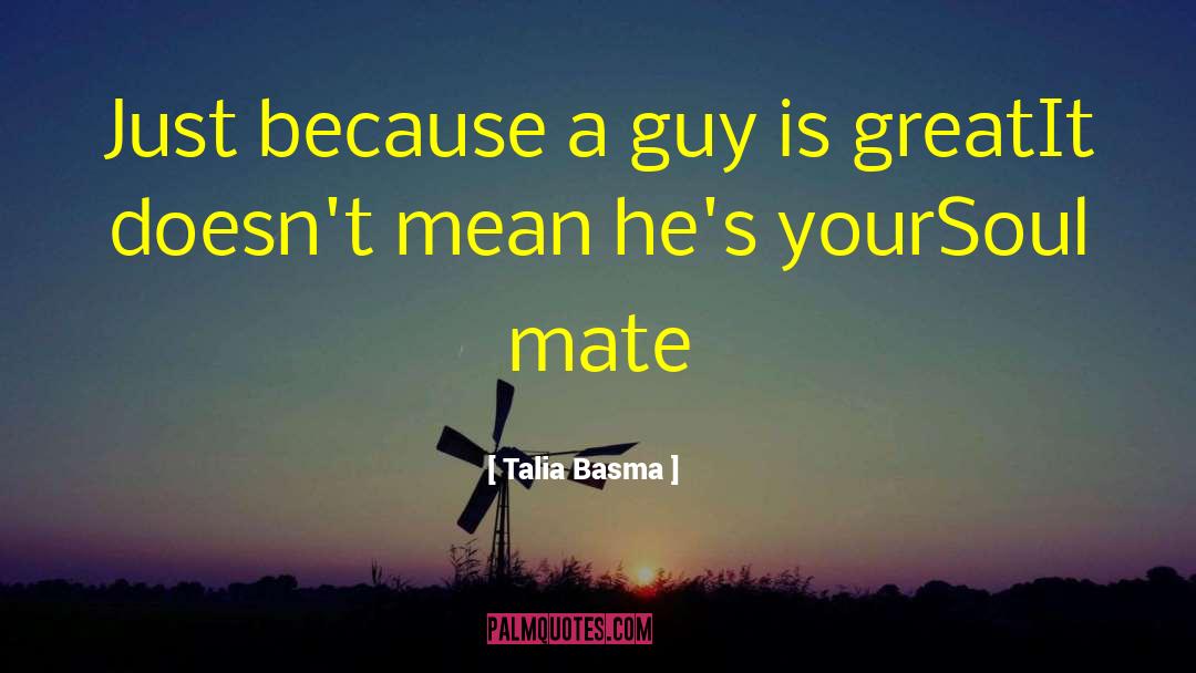 Talia Basma Quotes: Just because a guy is
