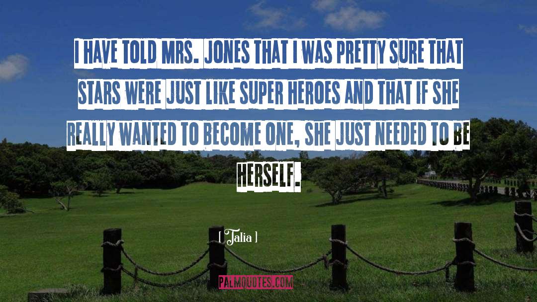 Talia Quotes: I have told Mrs. Jones