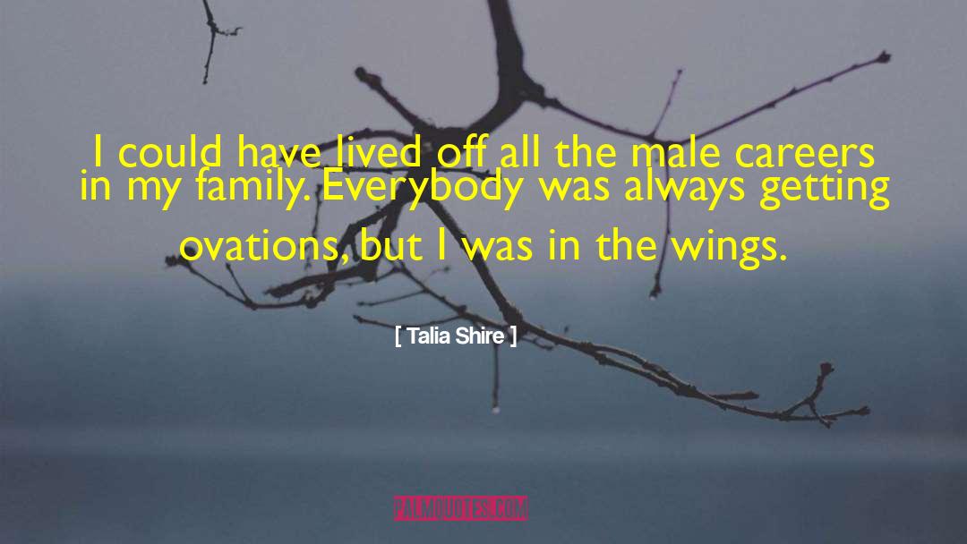 Talia Shire Quotes: I could have lived off