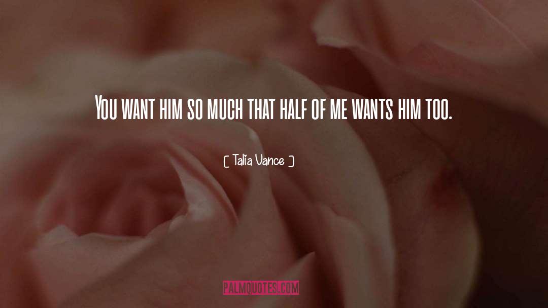 Talia Vance Quotes: You want him so much