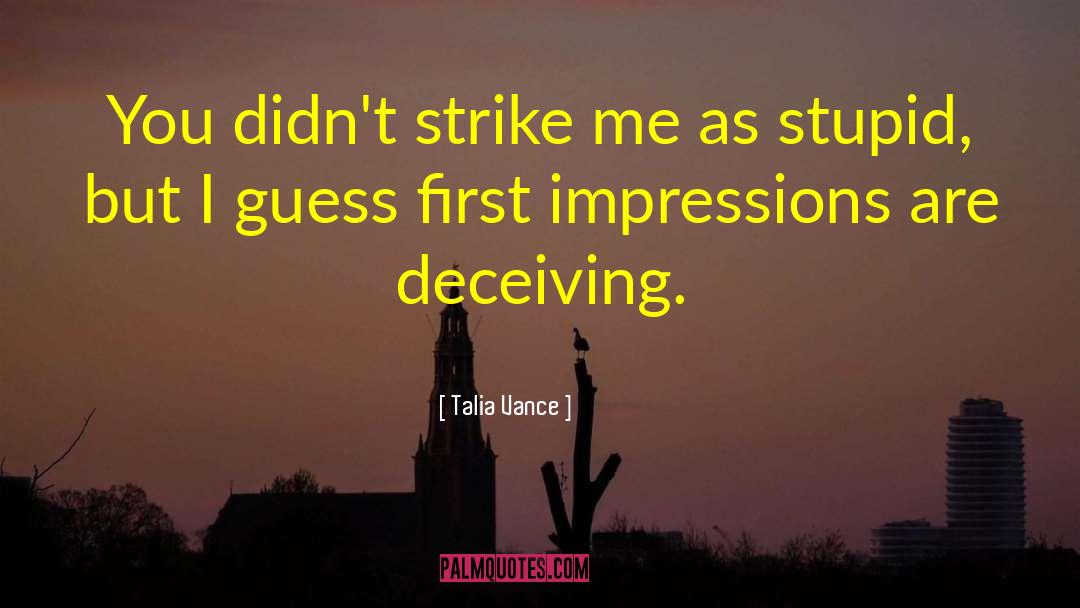 Talia Vance Quotes: You didn't strike me as