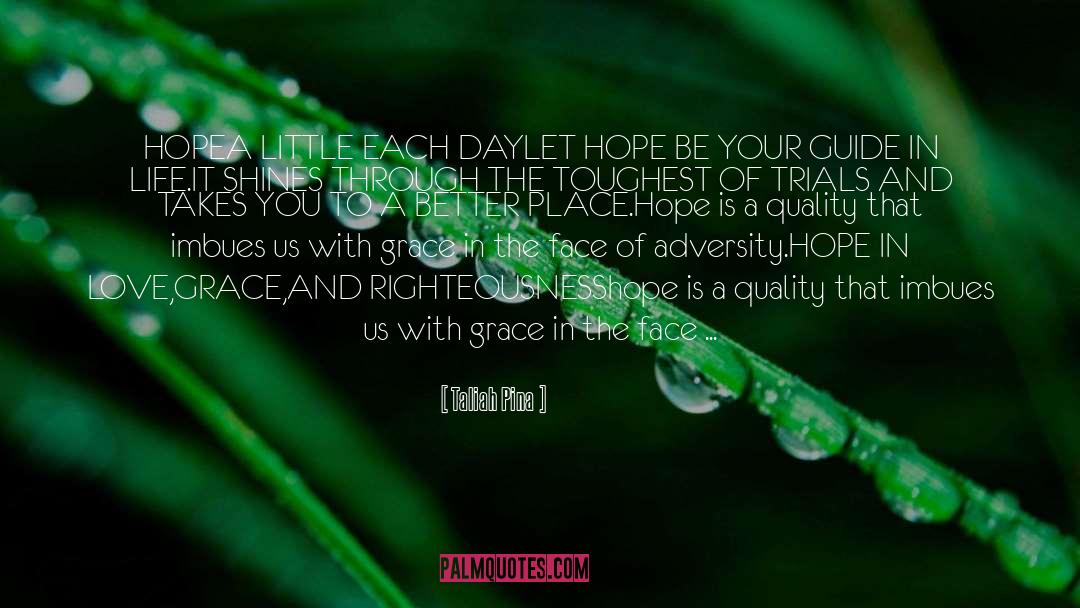 Taliah Pina Quotes: HOPE<br>A LITTLE EACH DAY<br>LET HOPE
