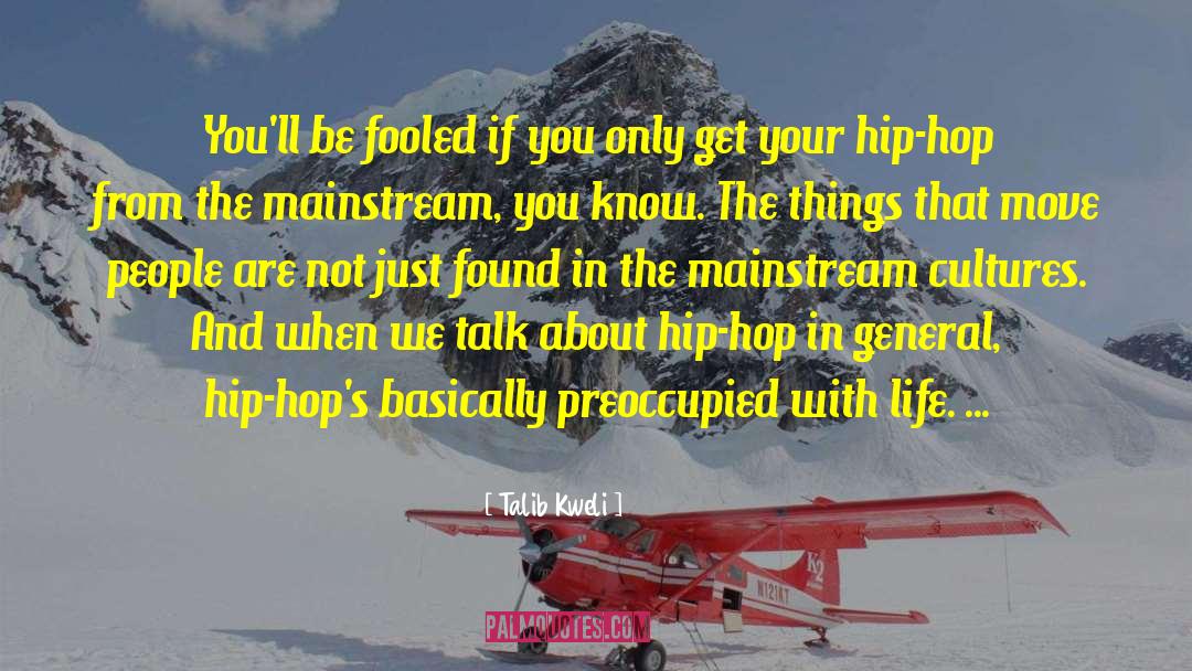 Talib Kweli Quotes: You'll be fooled if you