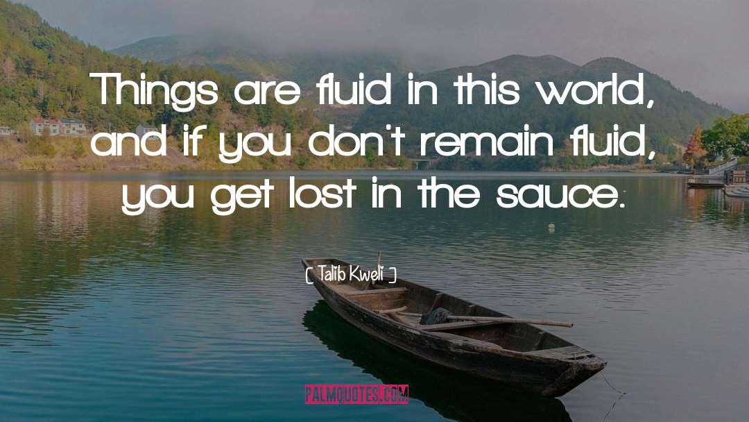 Talib Kweli Quotes: Things are fluid in this