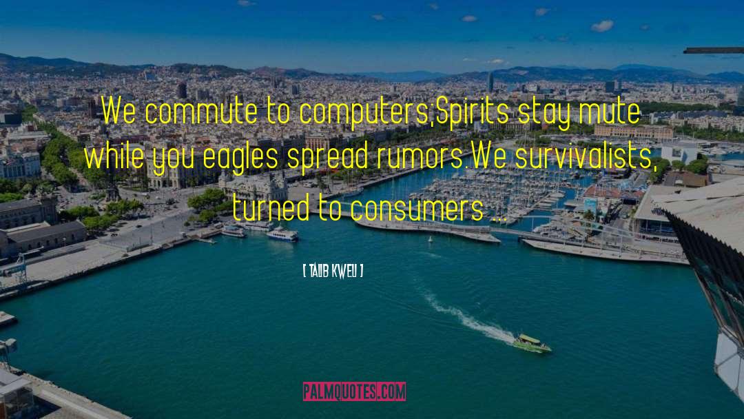 Talib Kweli Quotes: We commute to computers;<br>Spirits stay