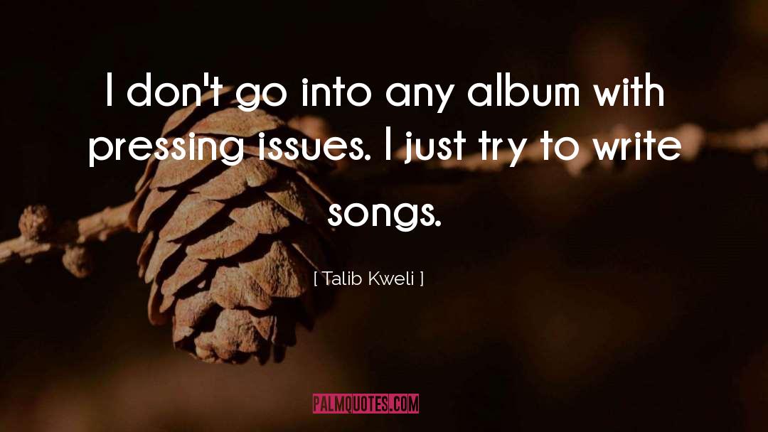 Talib Kweli Quotes: I don't go into any