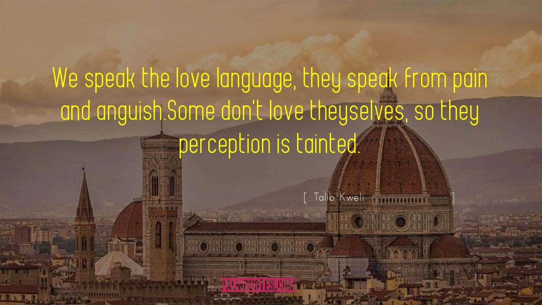 Talib Kweli Quotes: We speak the love language,