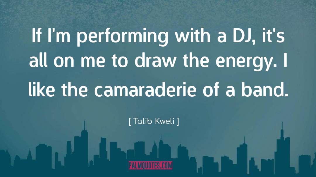 Talib Kweli Quotes: If I'm performing with a