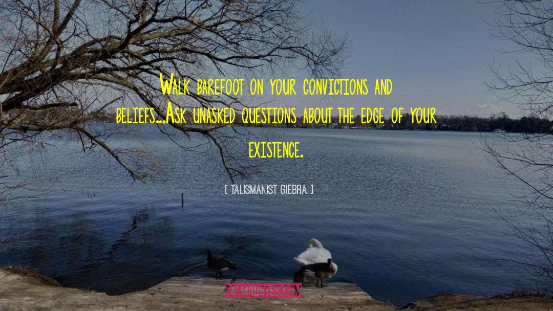 Talismanist Giebra Quotes: Walk barefoot on your convictions