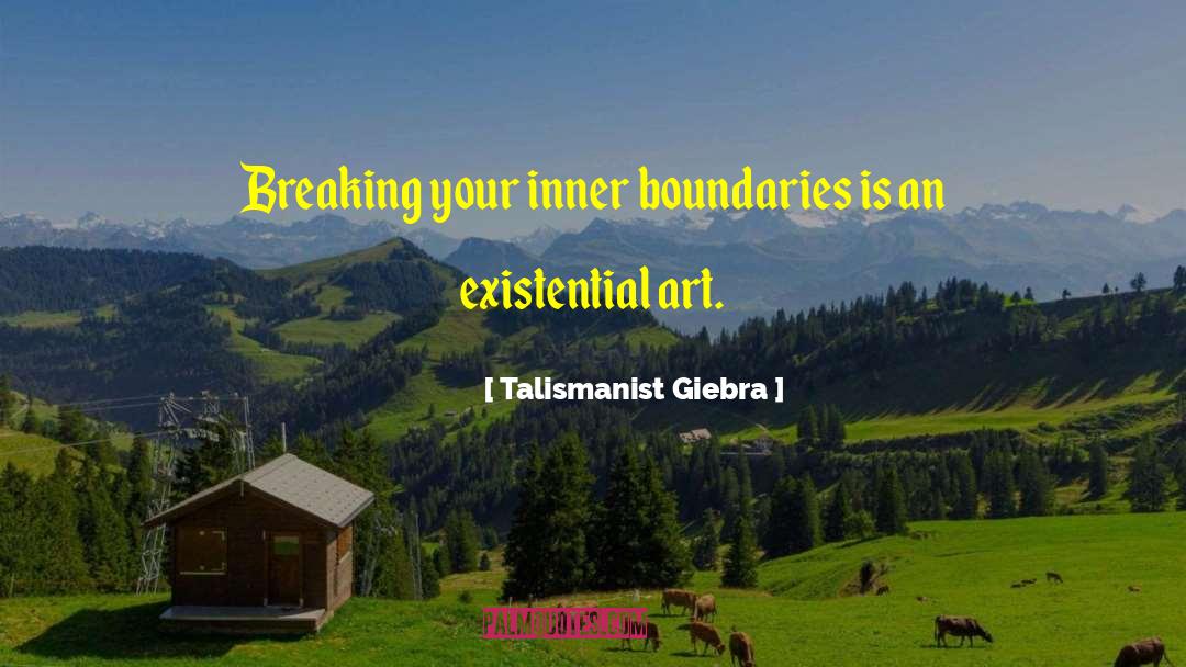Talismanist Giebra Quotes: Breaking your inner boundaries is