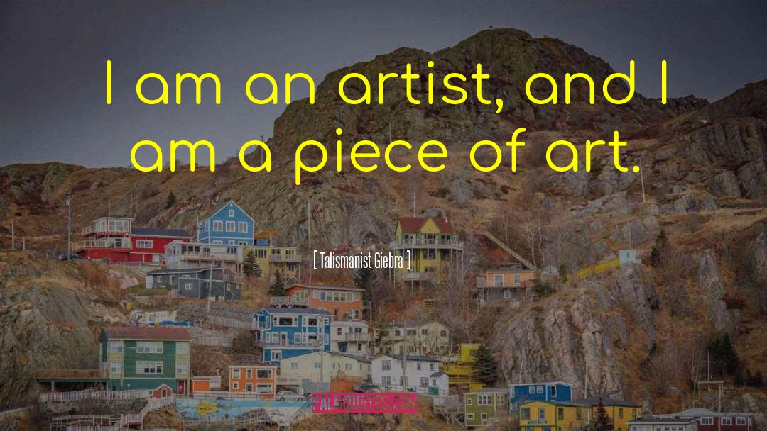 Talismanist Giebra Quotes: I am an artist, and