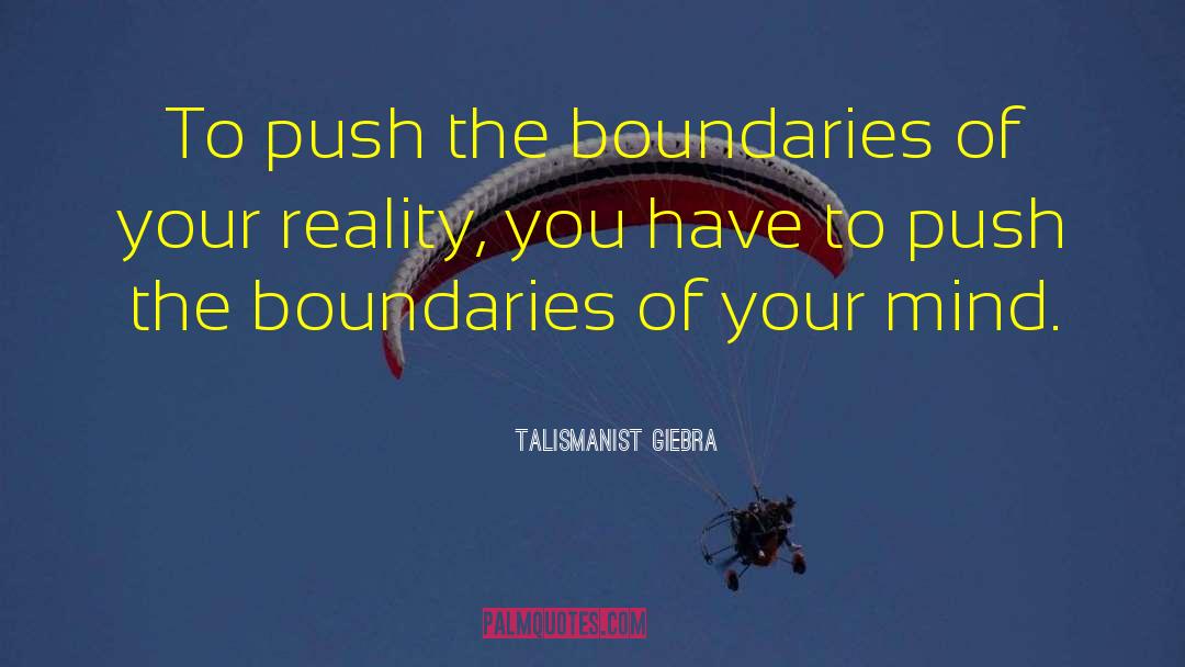 Talismanist Giebra Quotes: To push the boundaries of