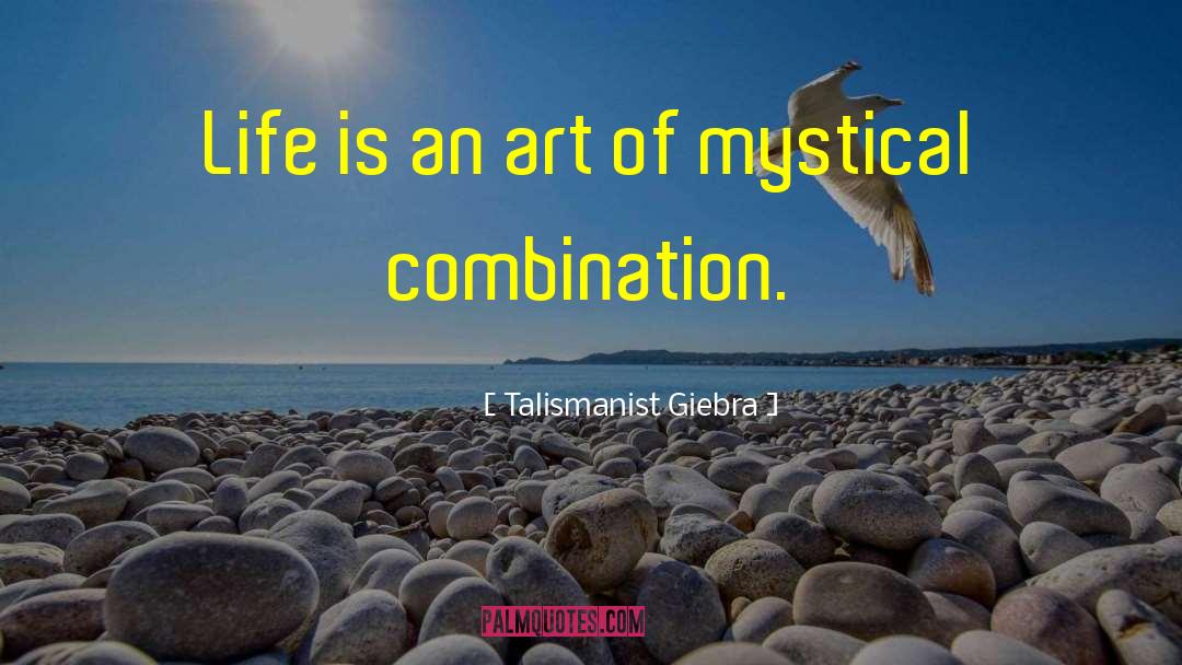 Talismanist Giebra Quotes: Life is an art of