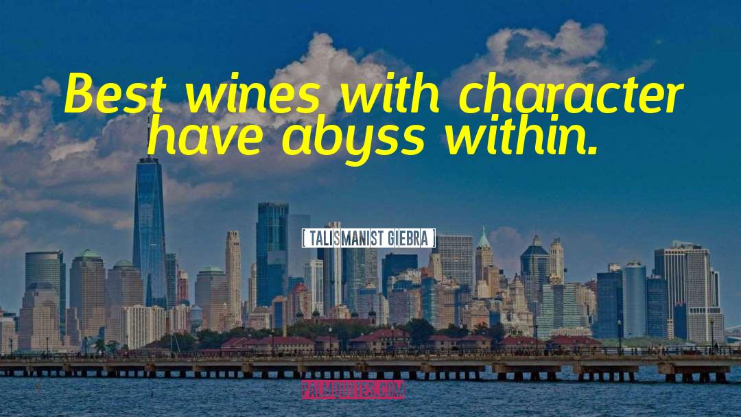 Talismanist Giebra Quotes: Best wines with character have